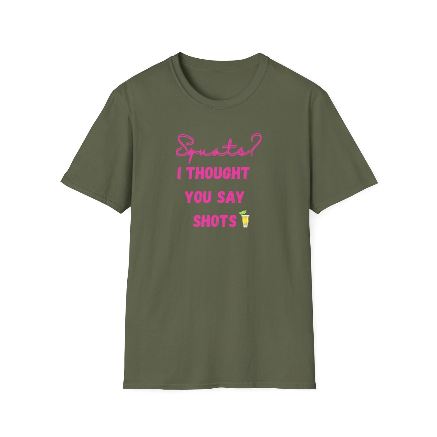 Squats? I THOUGHT YOU SAY SHOTS! Funny Fitness T-Shirt