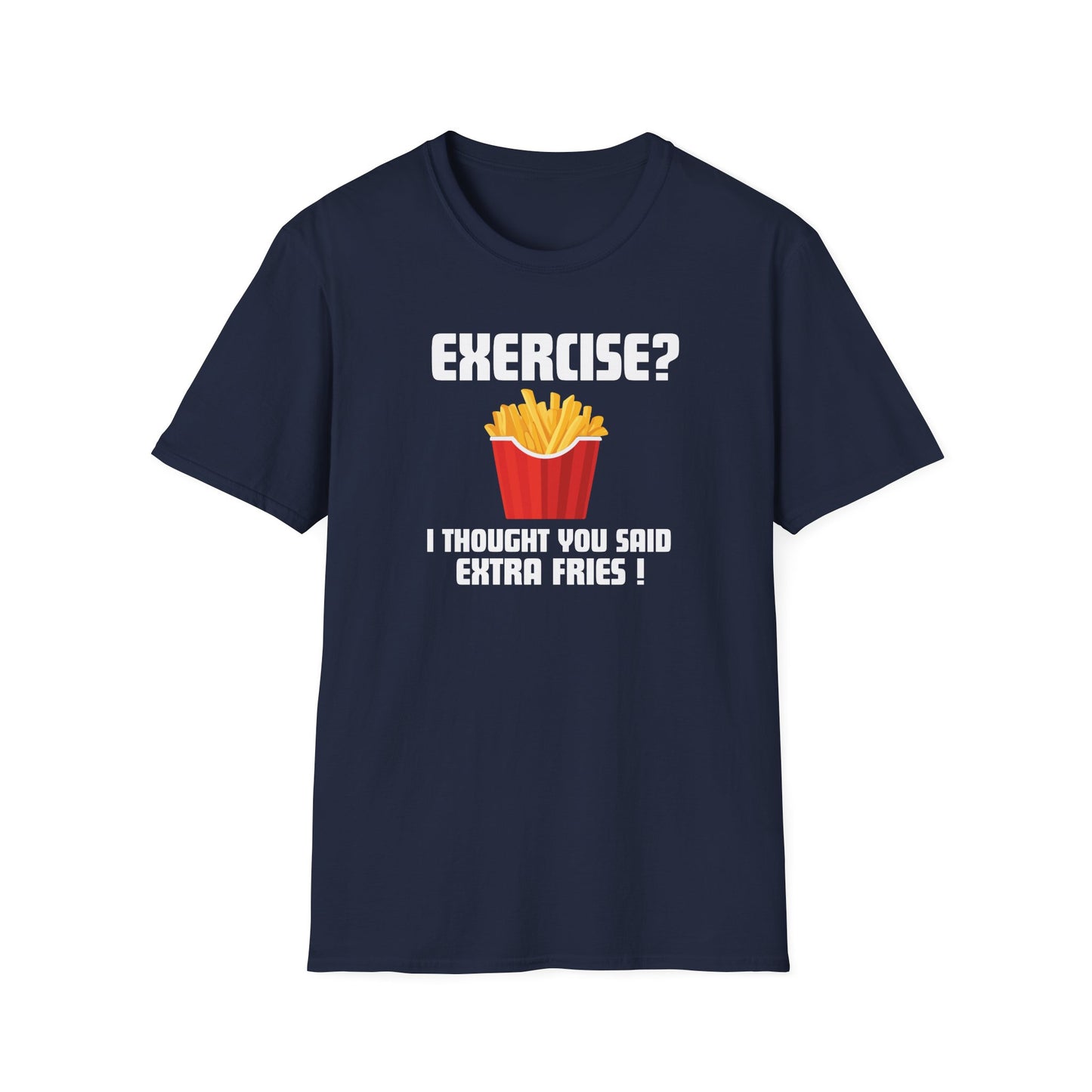 "Exercise? I Thought You Said Extra Fries!" Funny T-Shirt