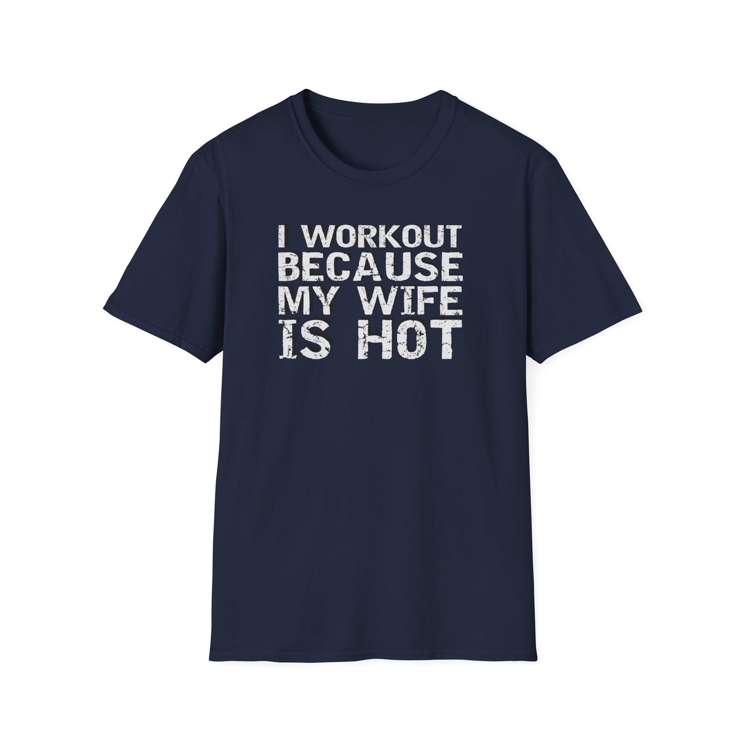 I Workout Because My Wife is Hot Funny T-Shirt
