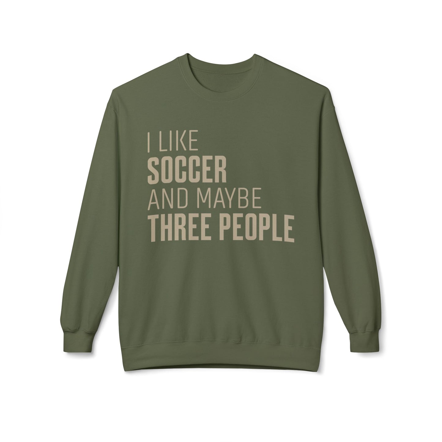 I Like Soccer and Maybe Three People Sweatshirt