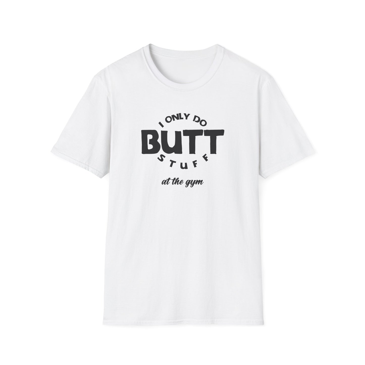 I Only Do Butt Stuff Gym T-Shirt