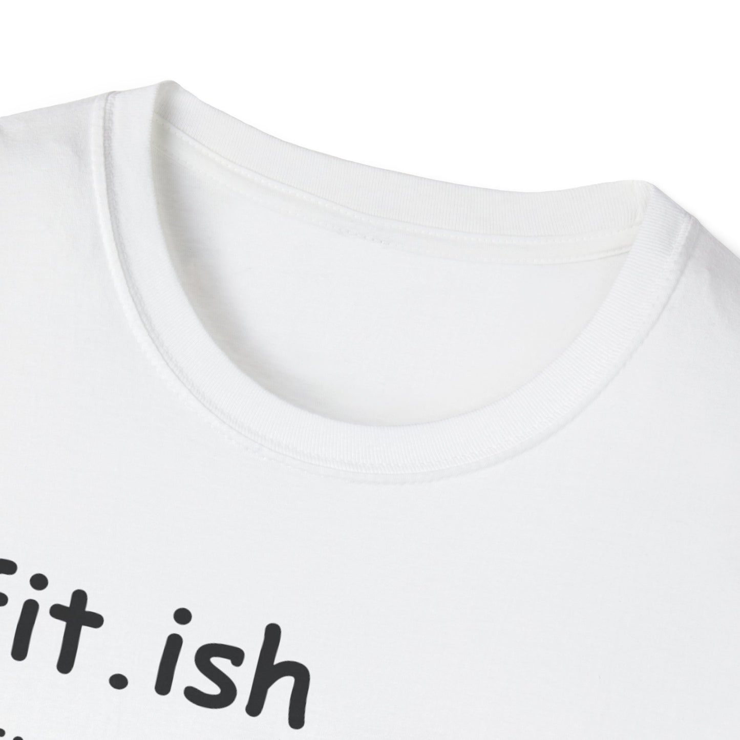 "Fit.ish – The idea of being fit but also likes food" T-shirt