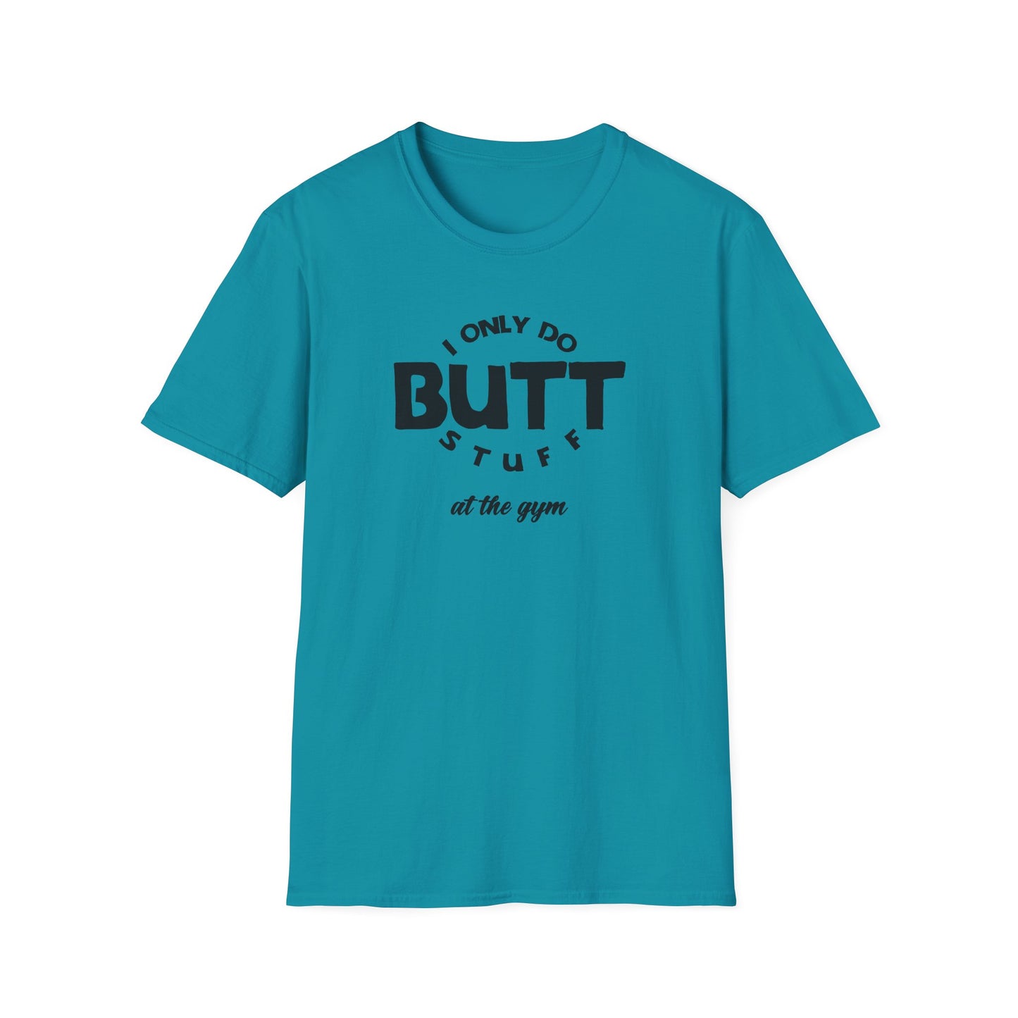 I Only Do Butt Stuff Gym T-Shirt