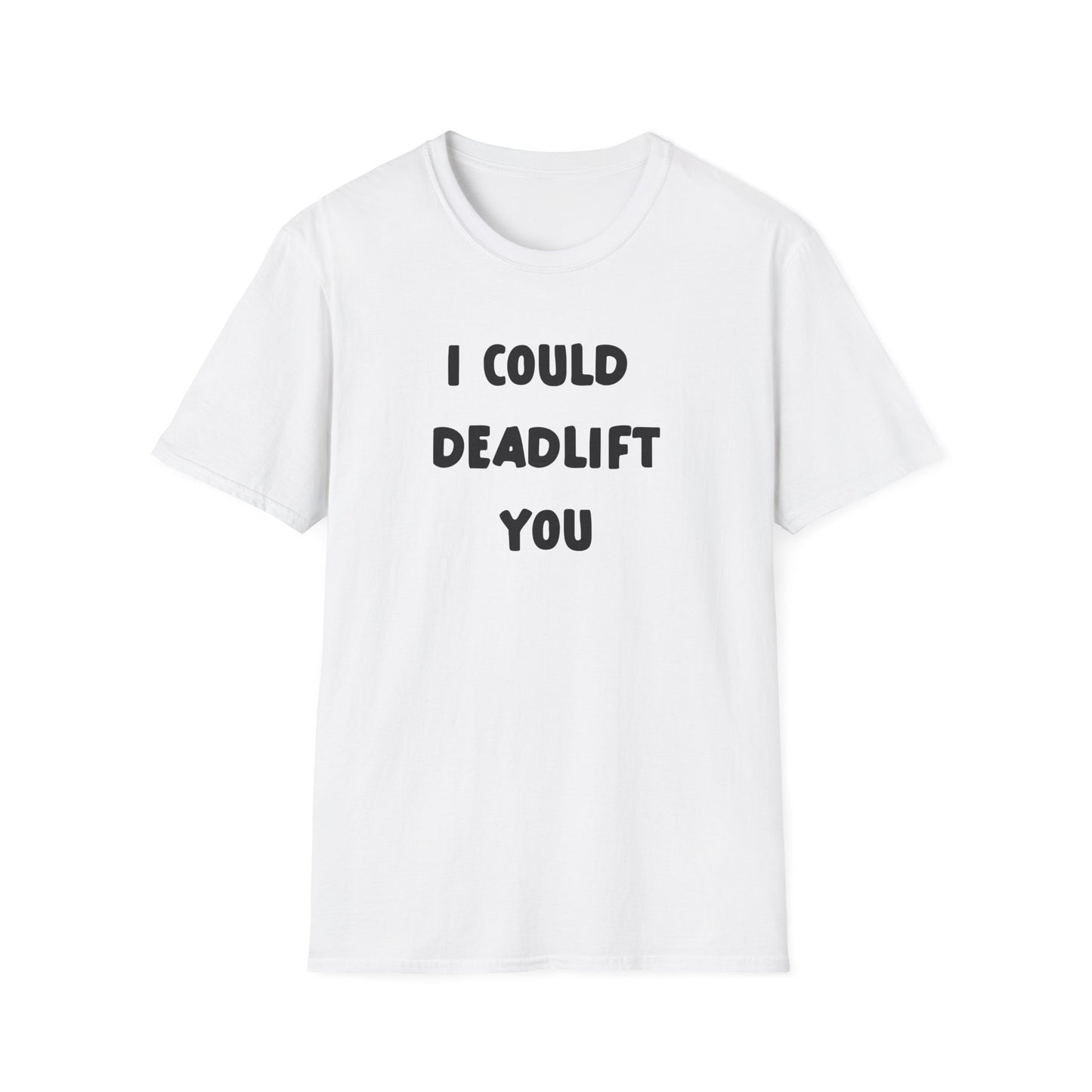 I Could Deadlift You Deadlift Funny T-Shirt