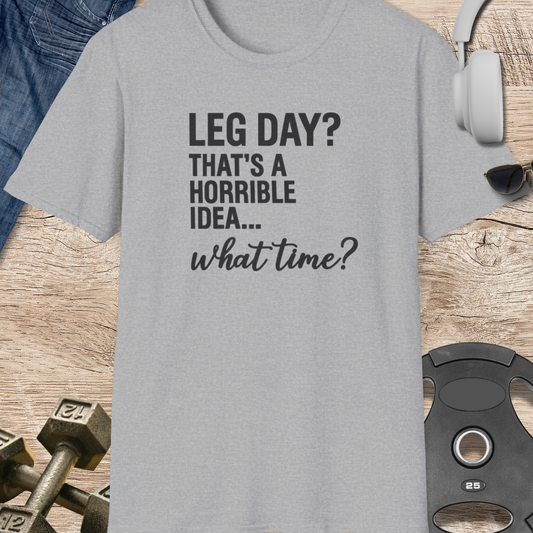 Leg Day? What Time? T-Shirt