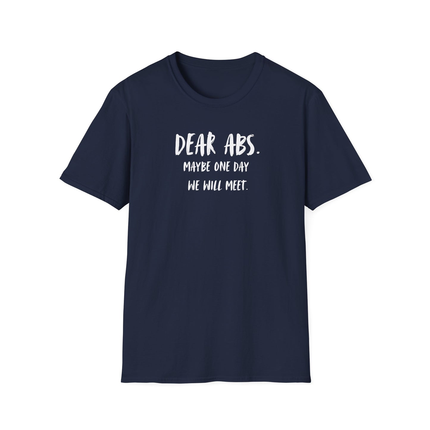 "Dear Abs. Maybe One Day We Will Meet." Funny T-Shirt