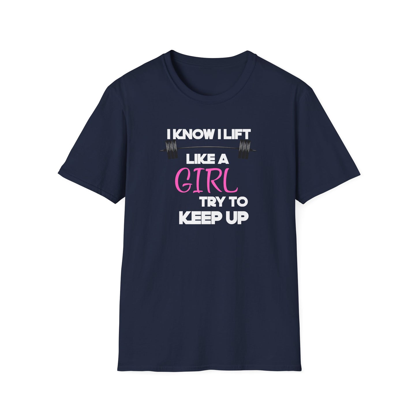I Know I Lift Like a Girl T-Shirt