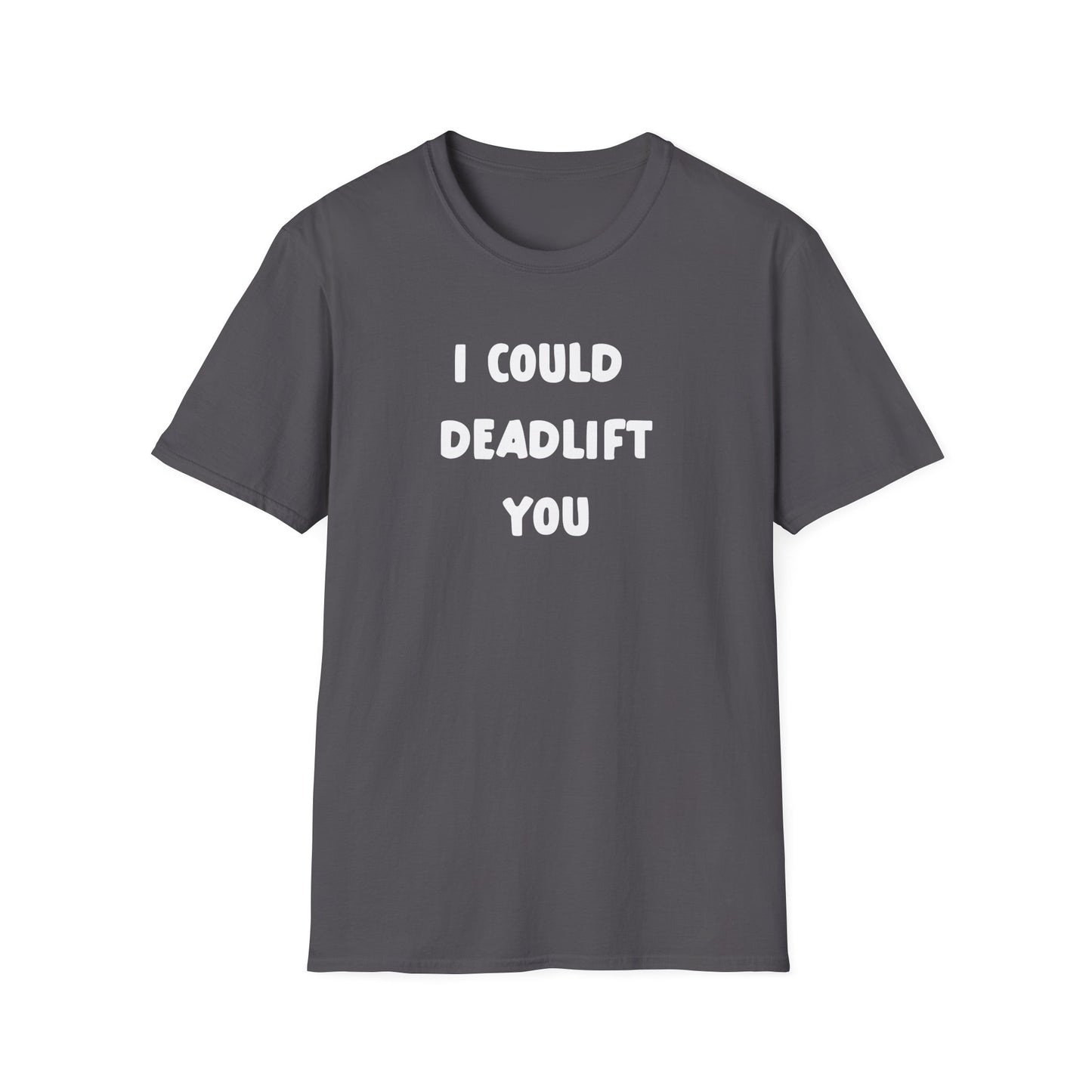 I Could Deadlift You Deadlift Funny T-Shirt