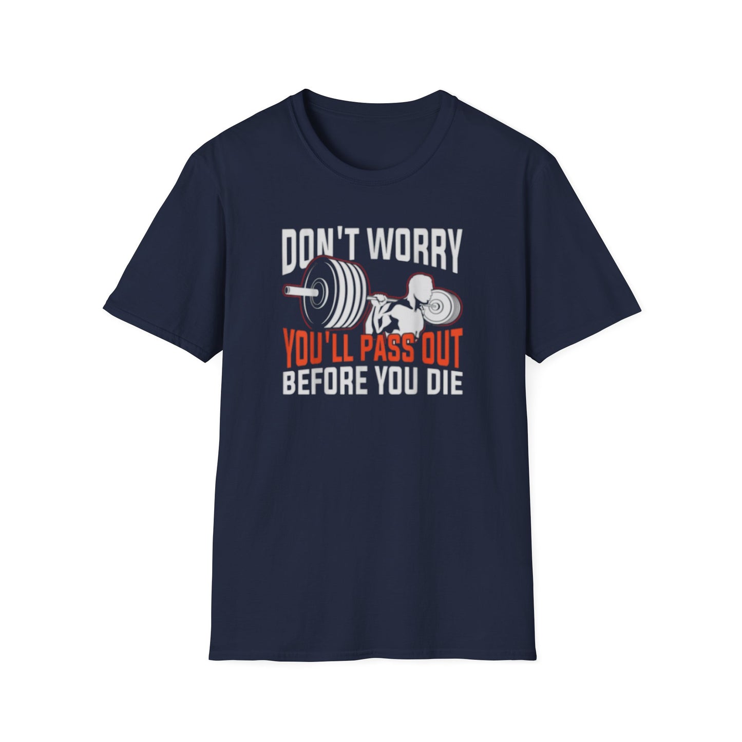 "Don't Worry You'll Pass Out Before You Die" Funny T-Shirt