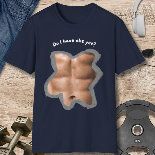Do I have abs yet T-Shirt