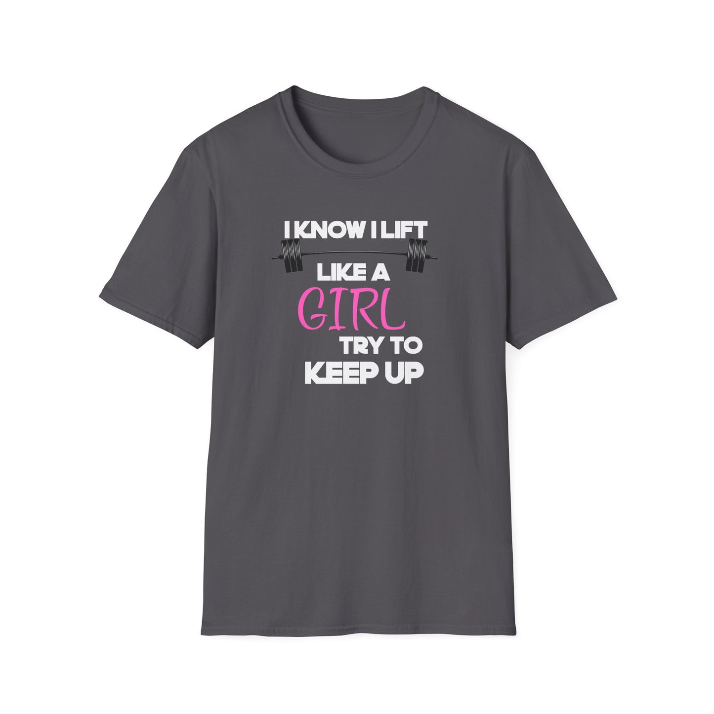 I Know I Lift Like a Girl T-Shirt
