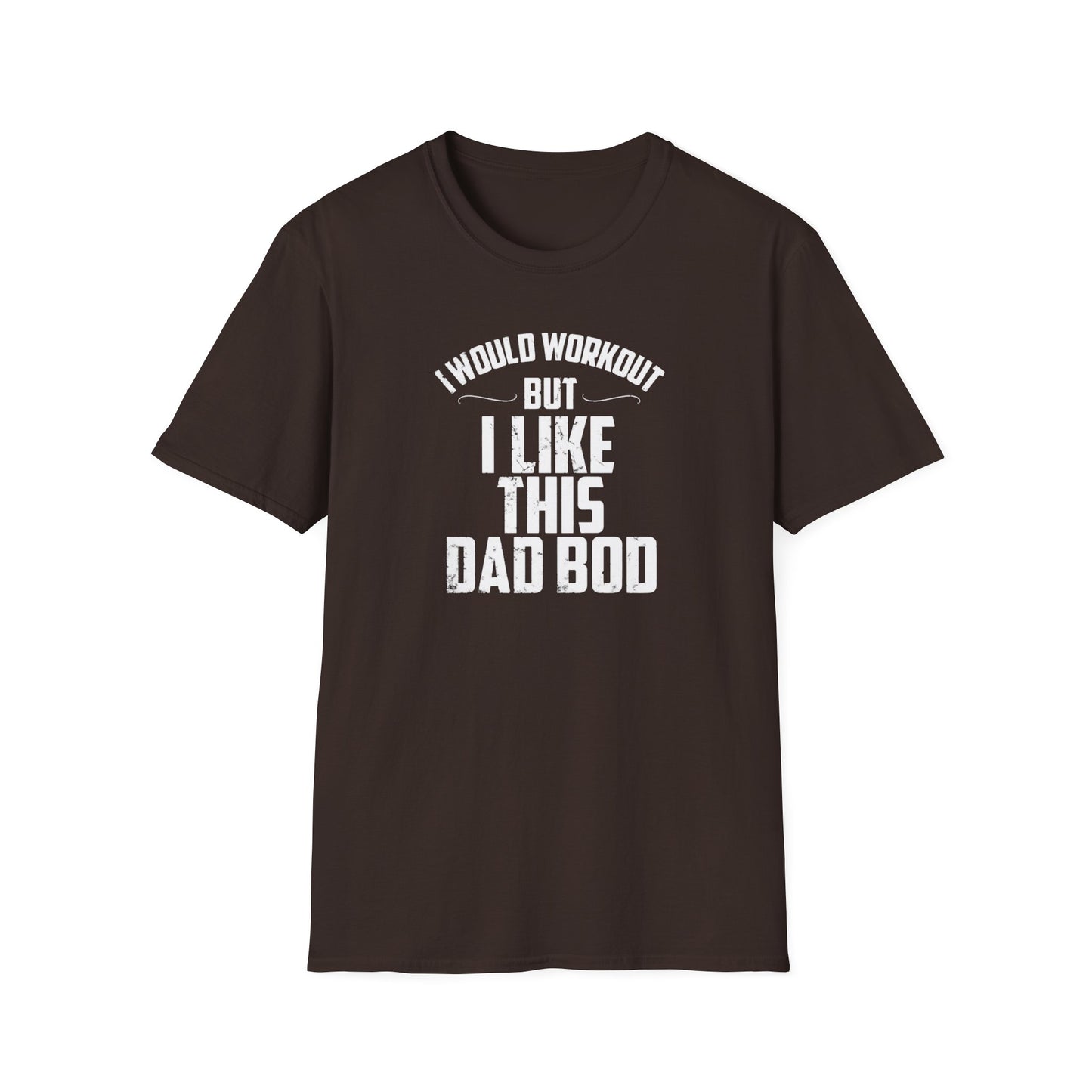I Would Workout But I Like This Dad Bod Humor T-Shirt
