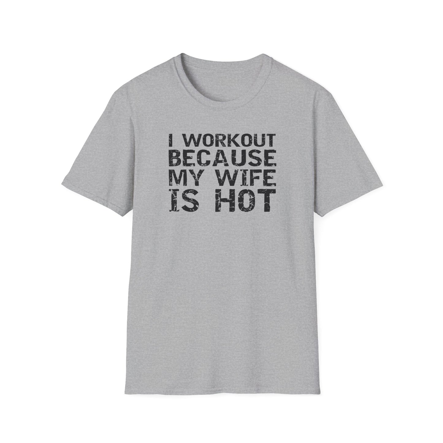I Workout Because My Wife is Hot Funny T-Shirt