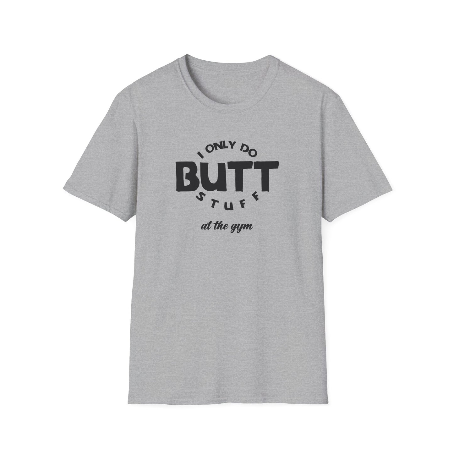 I Only Do Butt Stuff Gym T-Shirt
