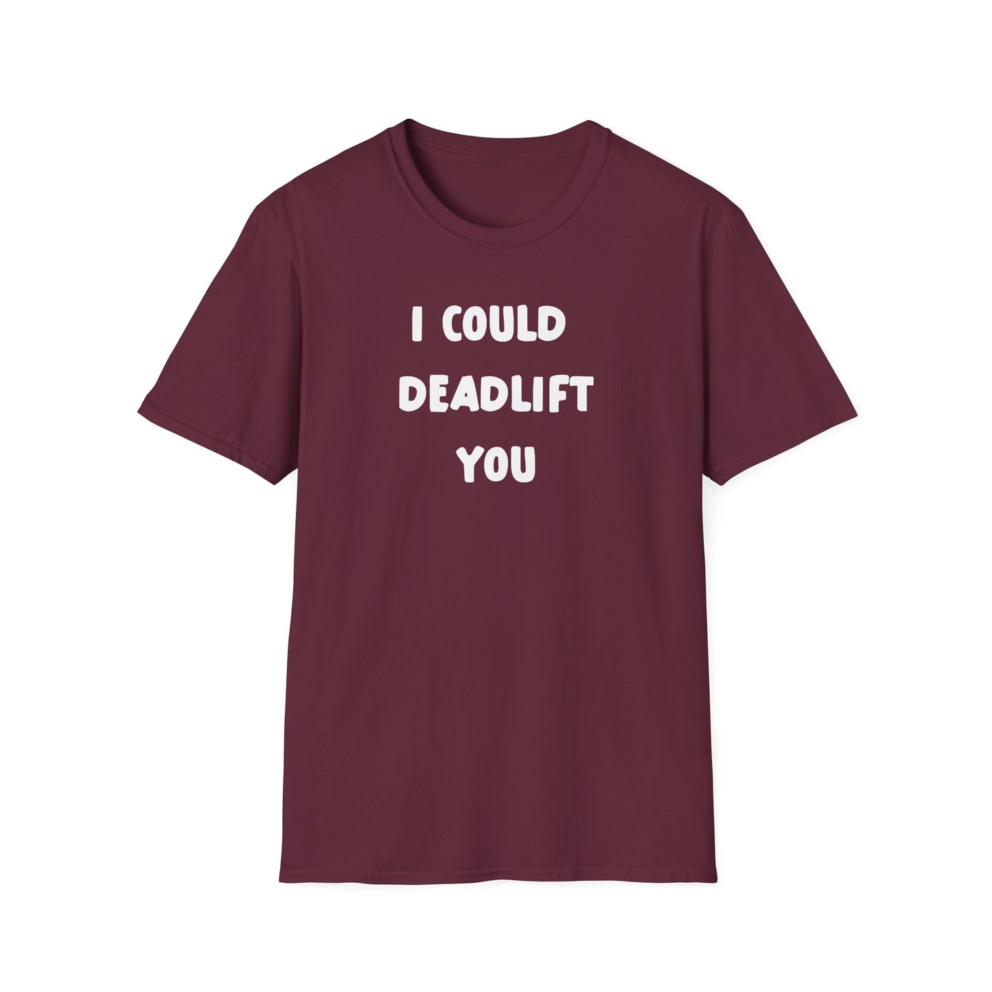 I Could Deadlift You Deadlift Funny T-Shirt