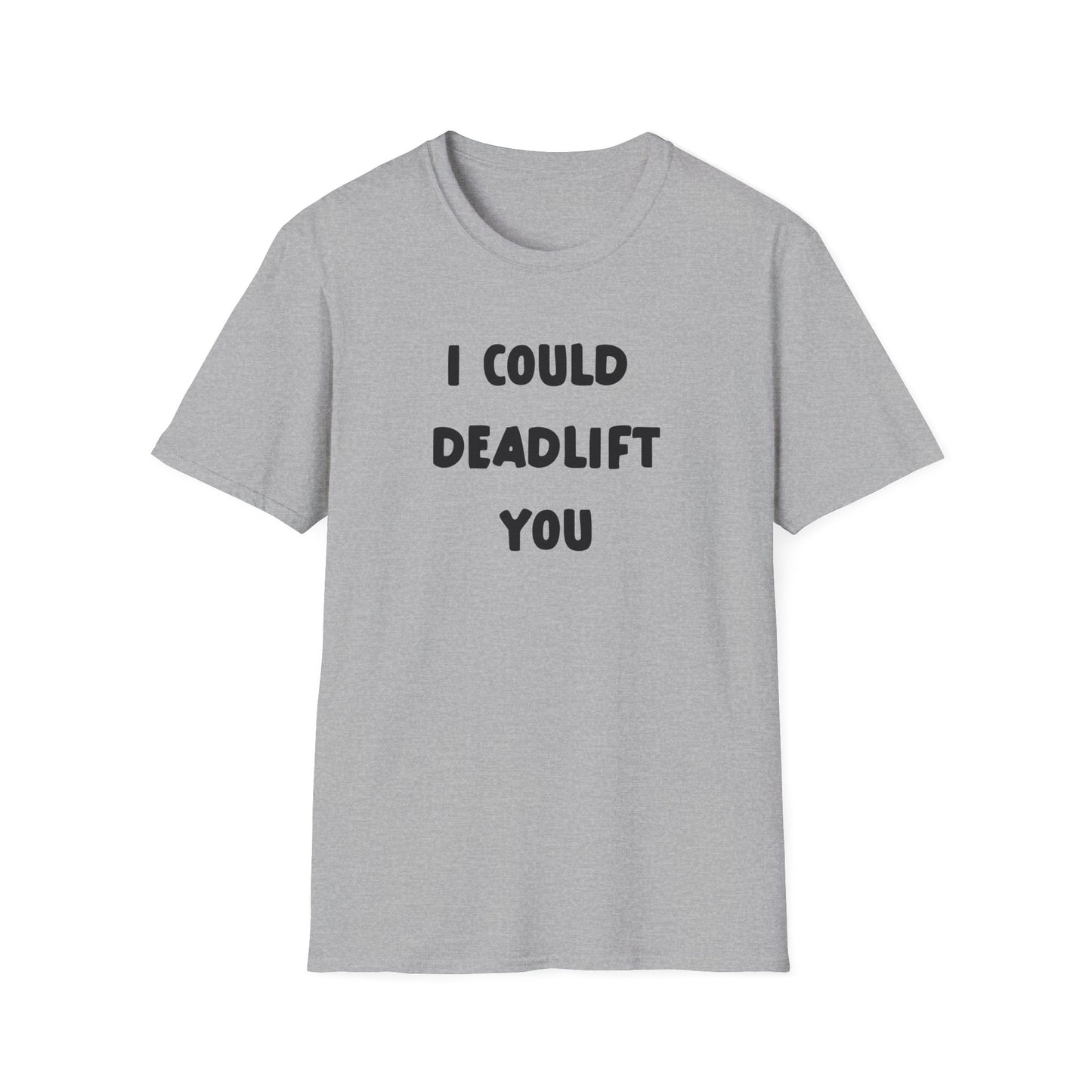 I Could Deadlift You Deadlift Funny T-Shirt