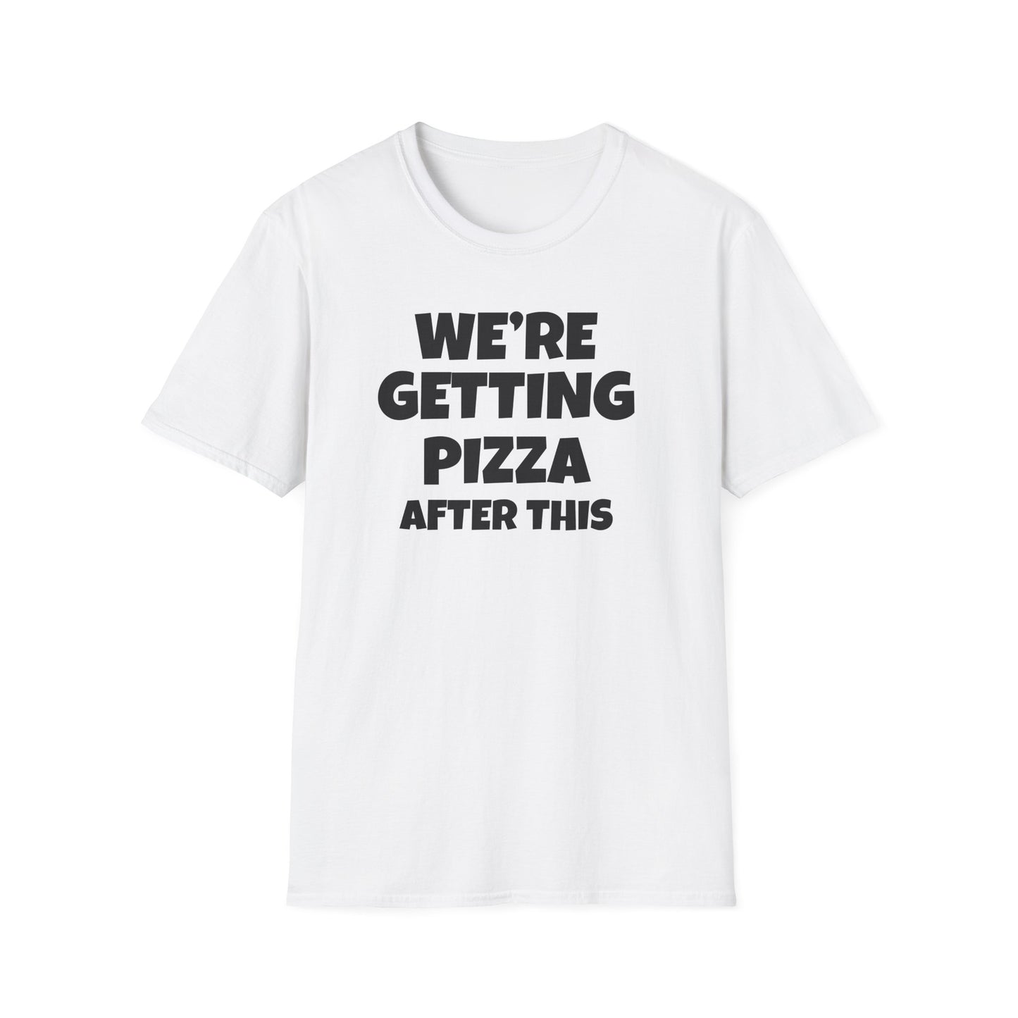 We're Getting Pizza After This T-shirt