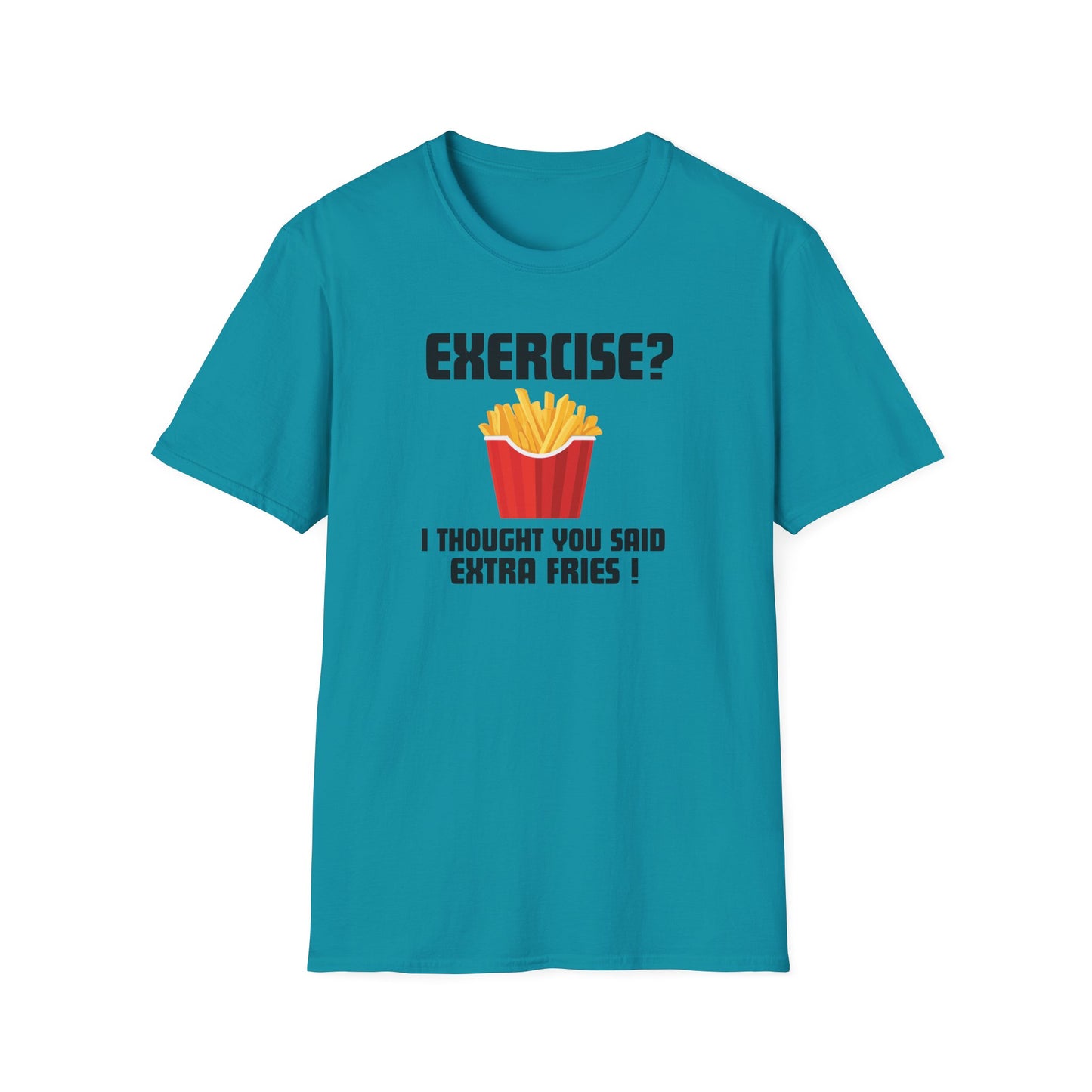 "Exercise? I Thought You Said Extra Fries!" Funny T-Shirt