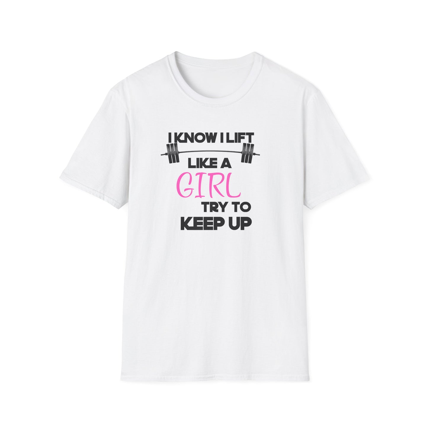 I Know I Lift Like a Girl T-Shirt
