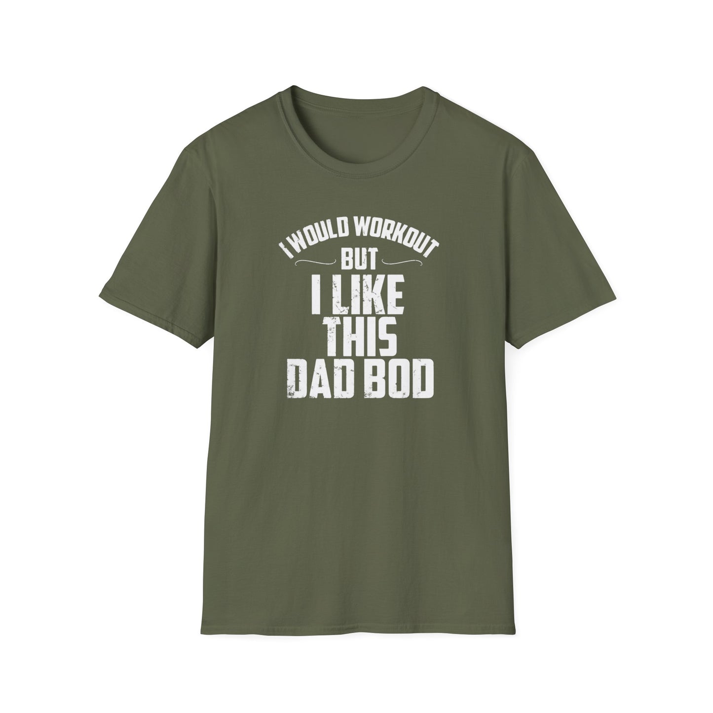 I Would Workout But I Like This Dad Bod Humor T-Shirt