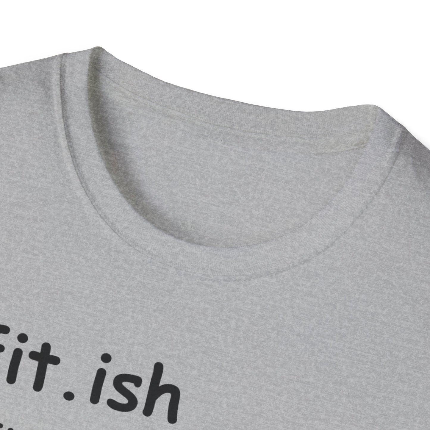 "Fit.ish – The idea of being fit but also likes food" T-shirt