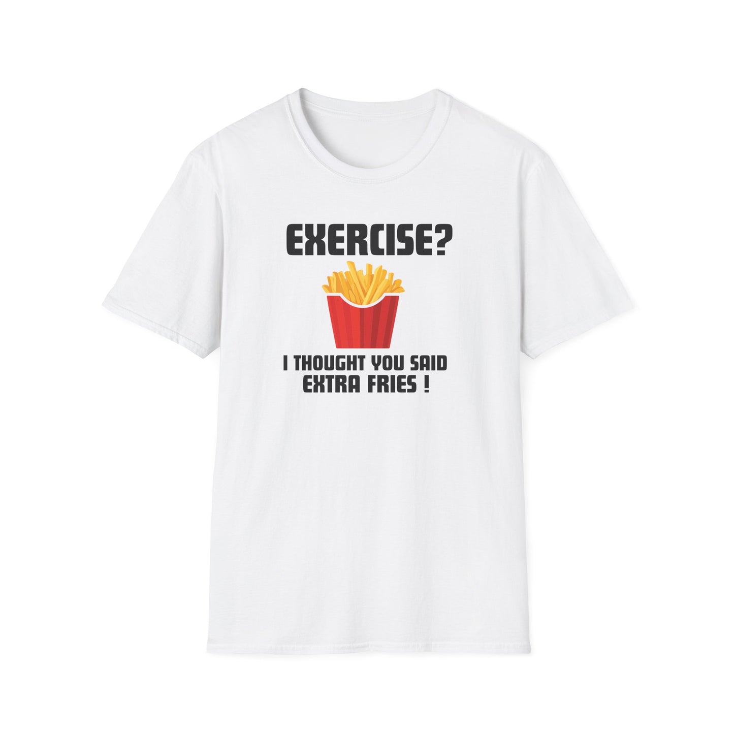 "Exercise? I Thought You Said Extra Fries!" Funny T-Shirt