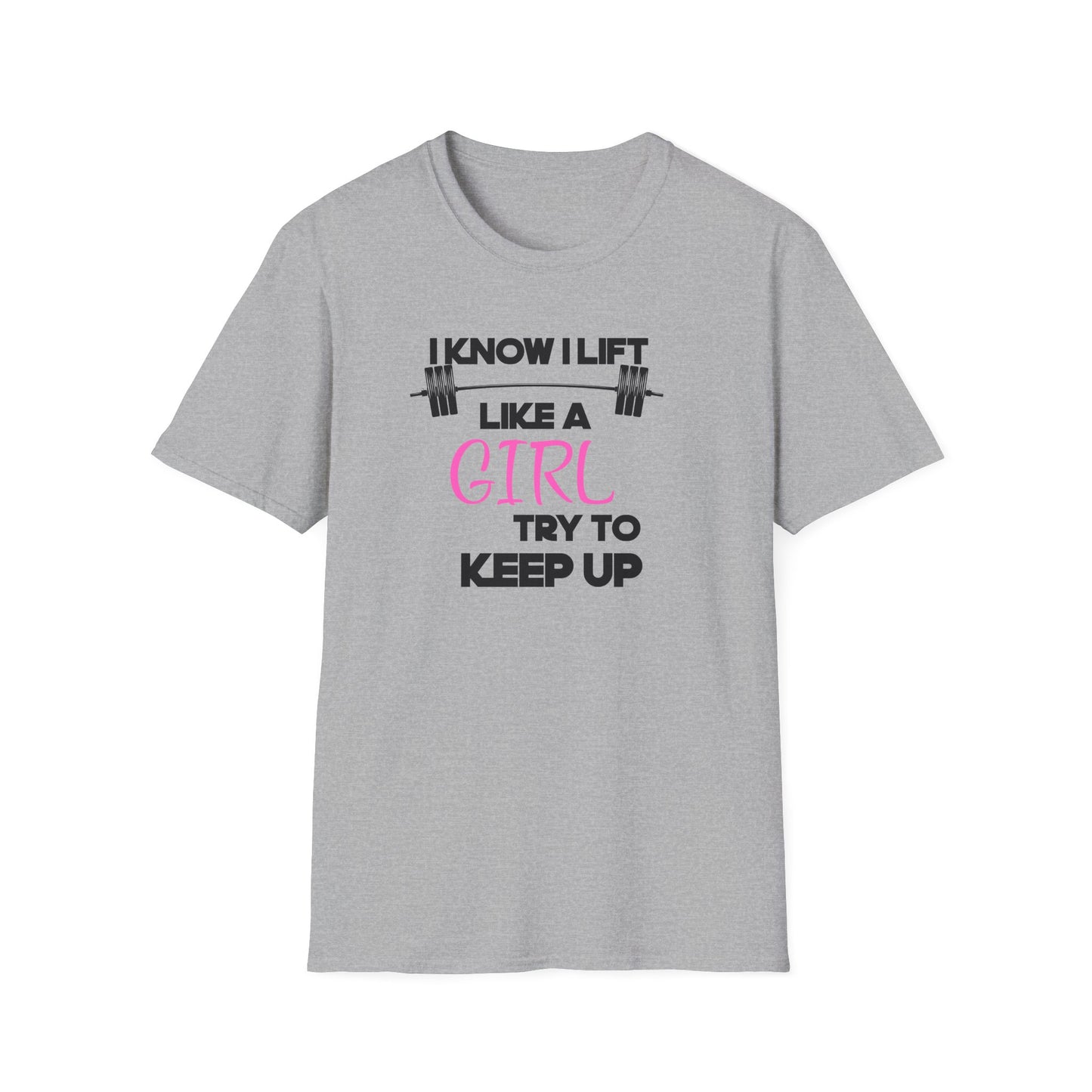 I Know I Lift Like a Girl T-Shirt