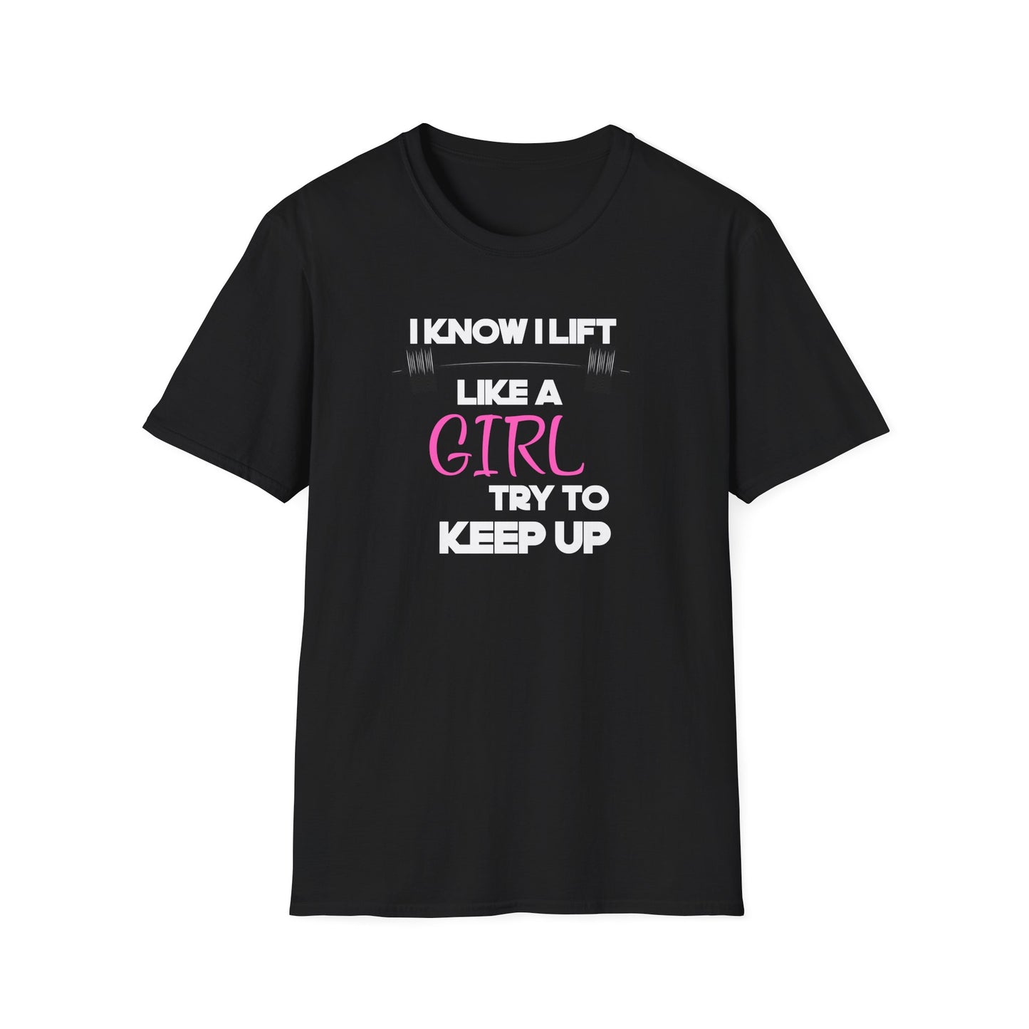 I Know I Lift Like a Girl T-Shirt