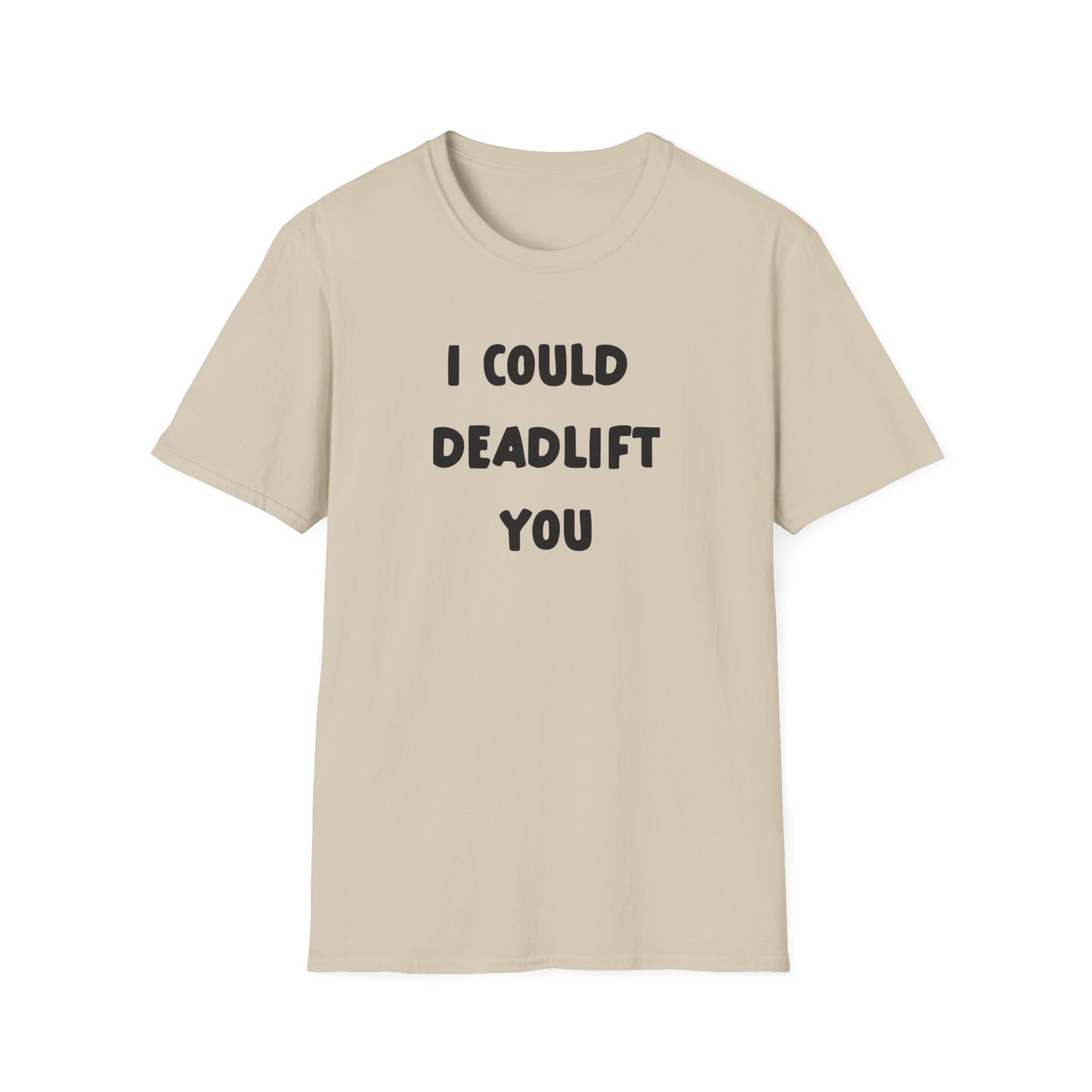 I Could Deadlift You Deadlift Funny T-Shirt