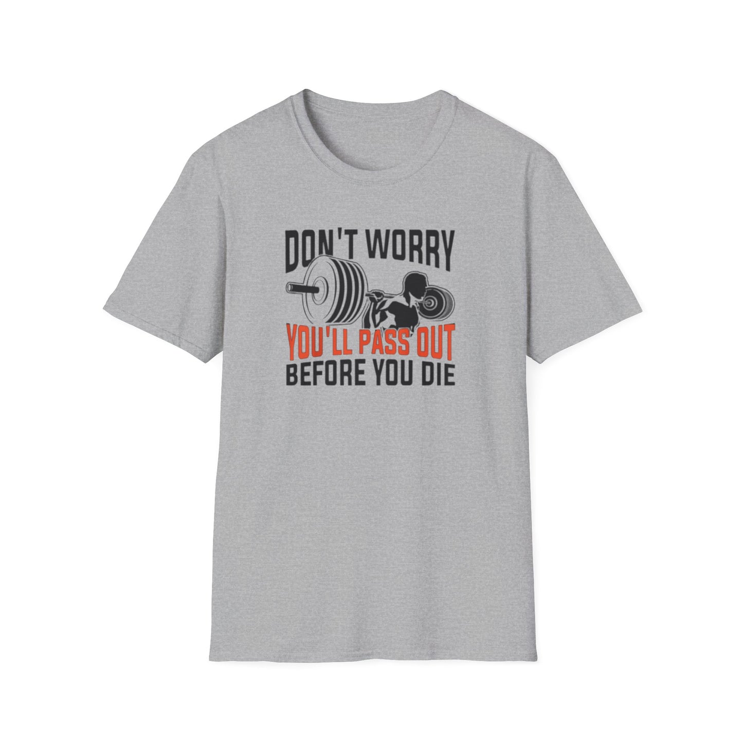 "Don't Worry You'll Pass Out Before You Die" Funny T-Shirt