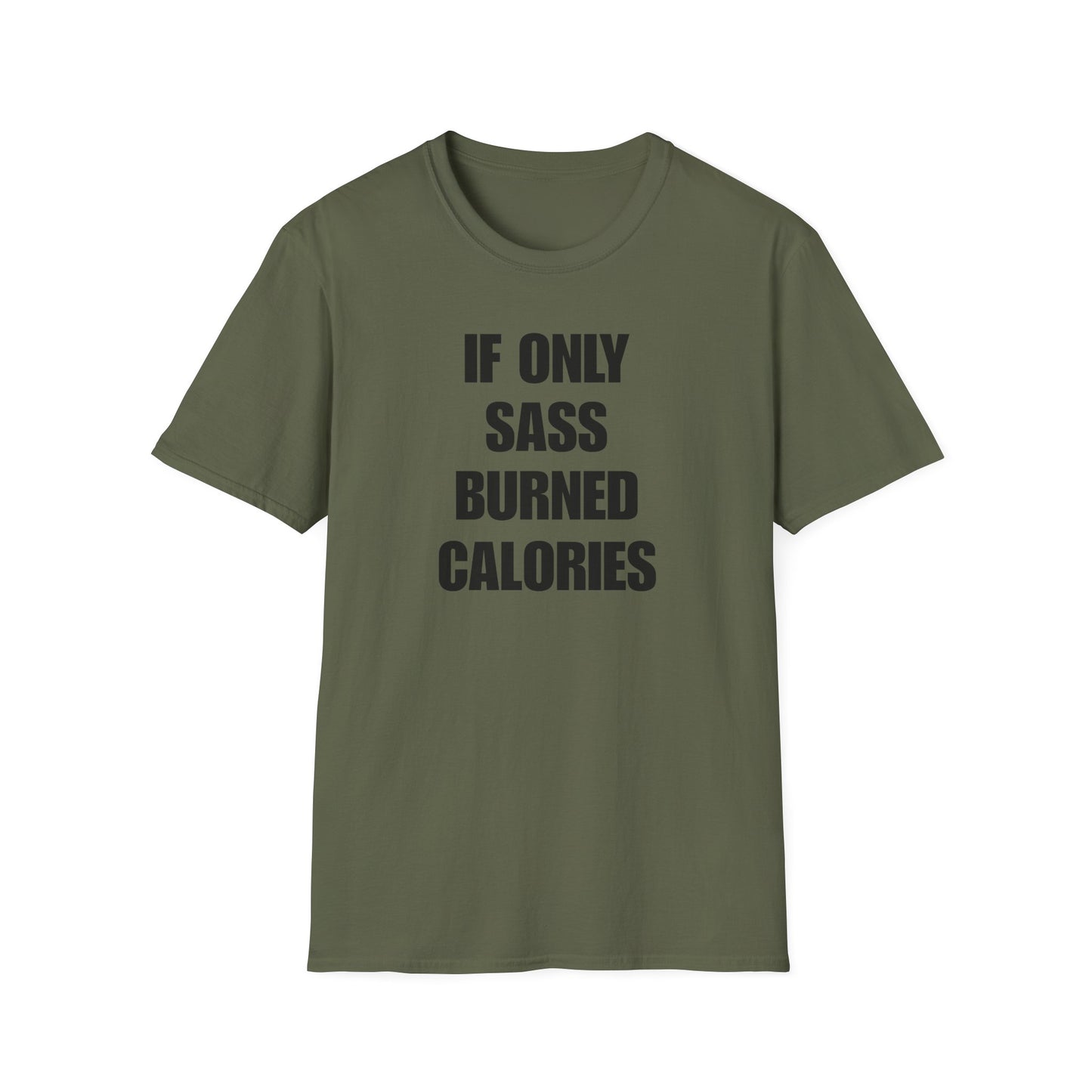 IF ONLY SASS BURNED CALORIES T-SHIRT