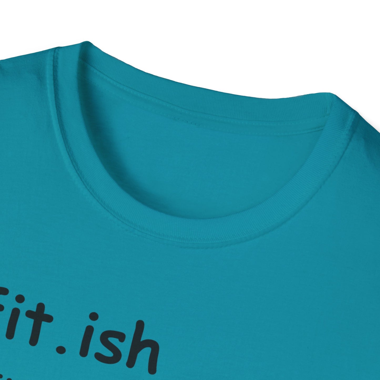 "Fit.ish – The idea of being fit but also likes food" T-shirt