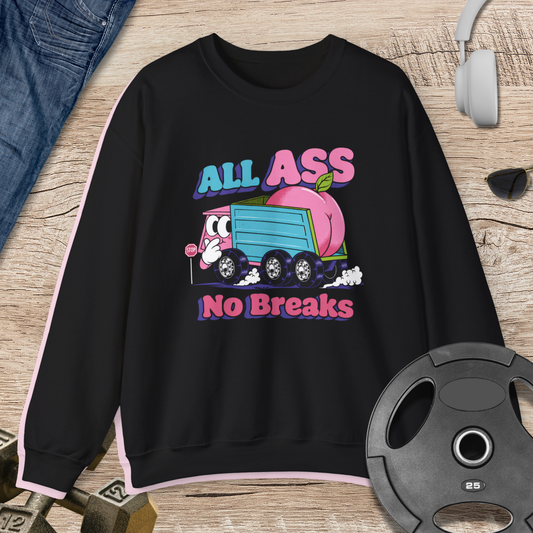 All Ass No Breaks Sweatshirt