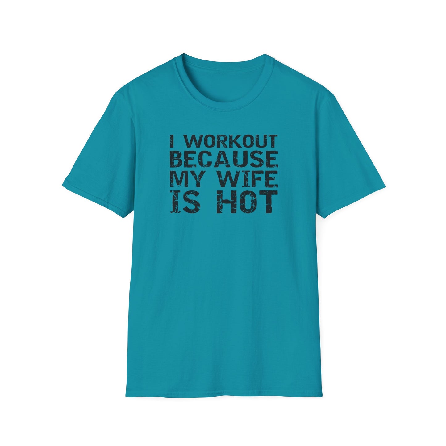 I Workout Because My Wife is Hot Funny T-Shirt