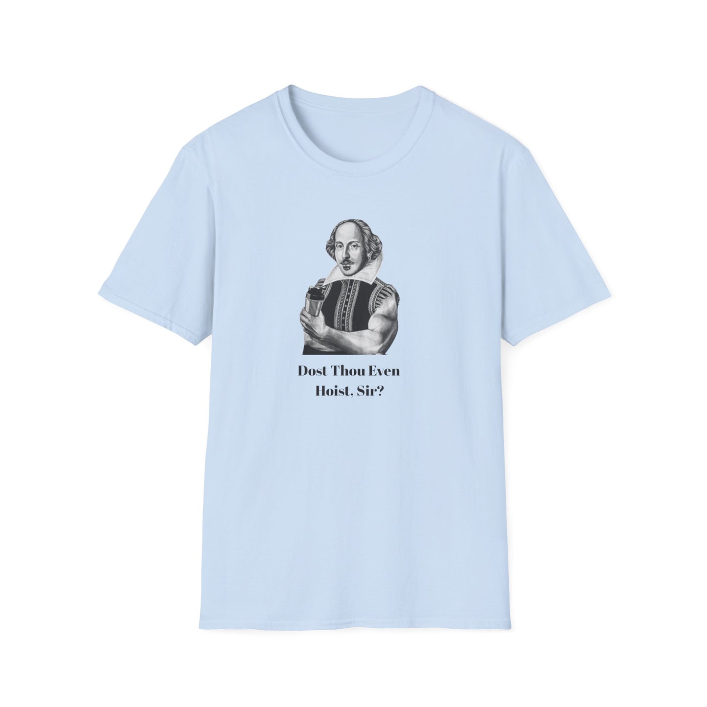 'Dost Thou Even Hoist, Sir?' Funny Shakespeare Quote T-Shirt
