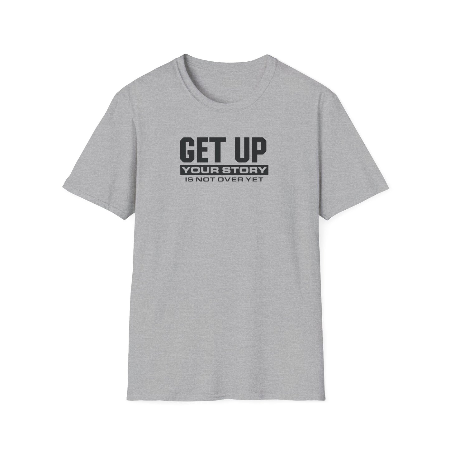 GET UP Your Story Is Not Over Yet T-Shirt