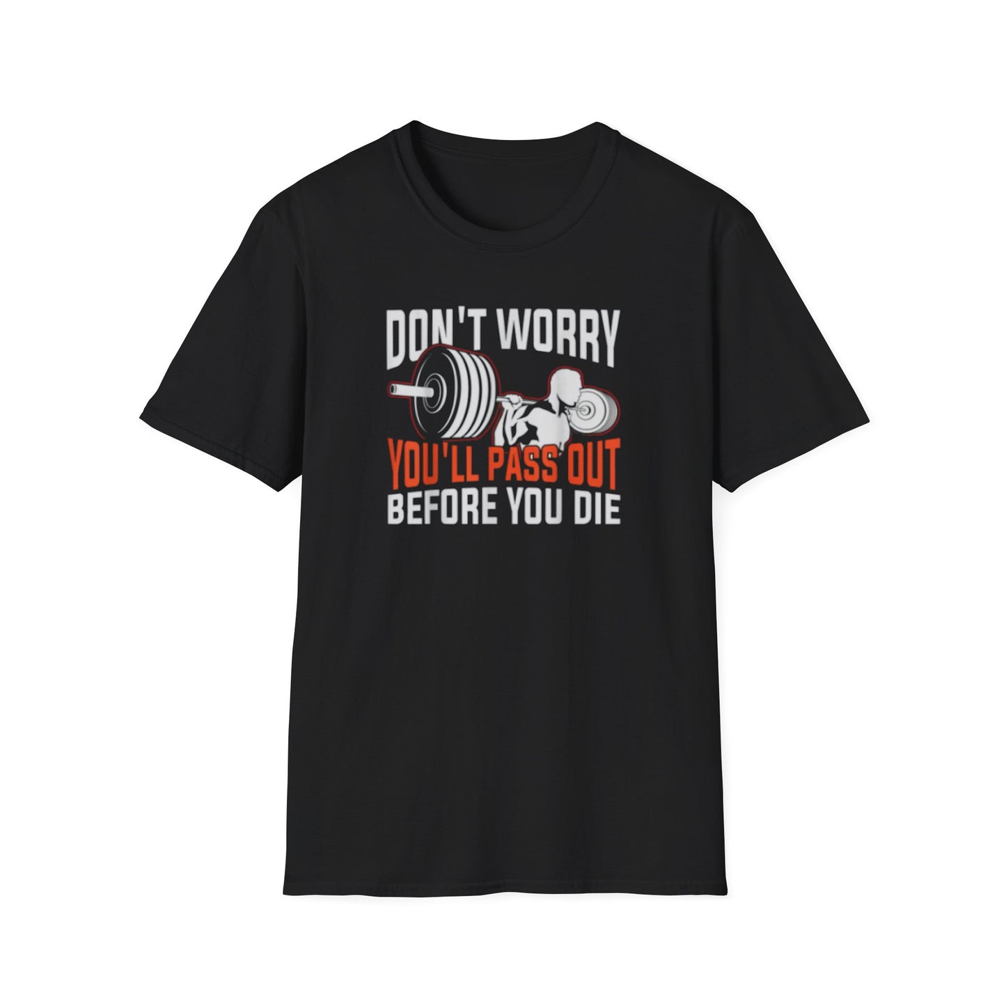 "Don't Worry You'll Pass Out Before You Die" Funny T-Shirt