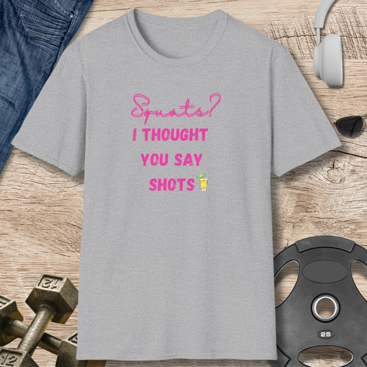 Squats? SHOTS! T-Shirt