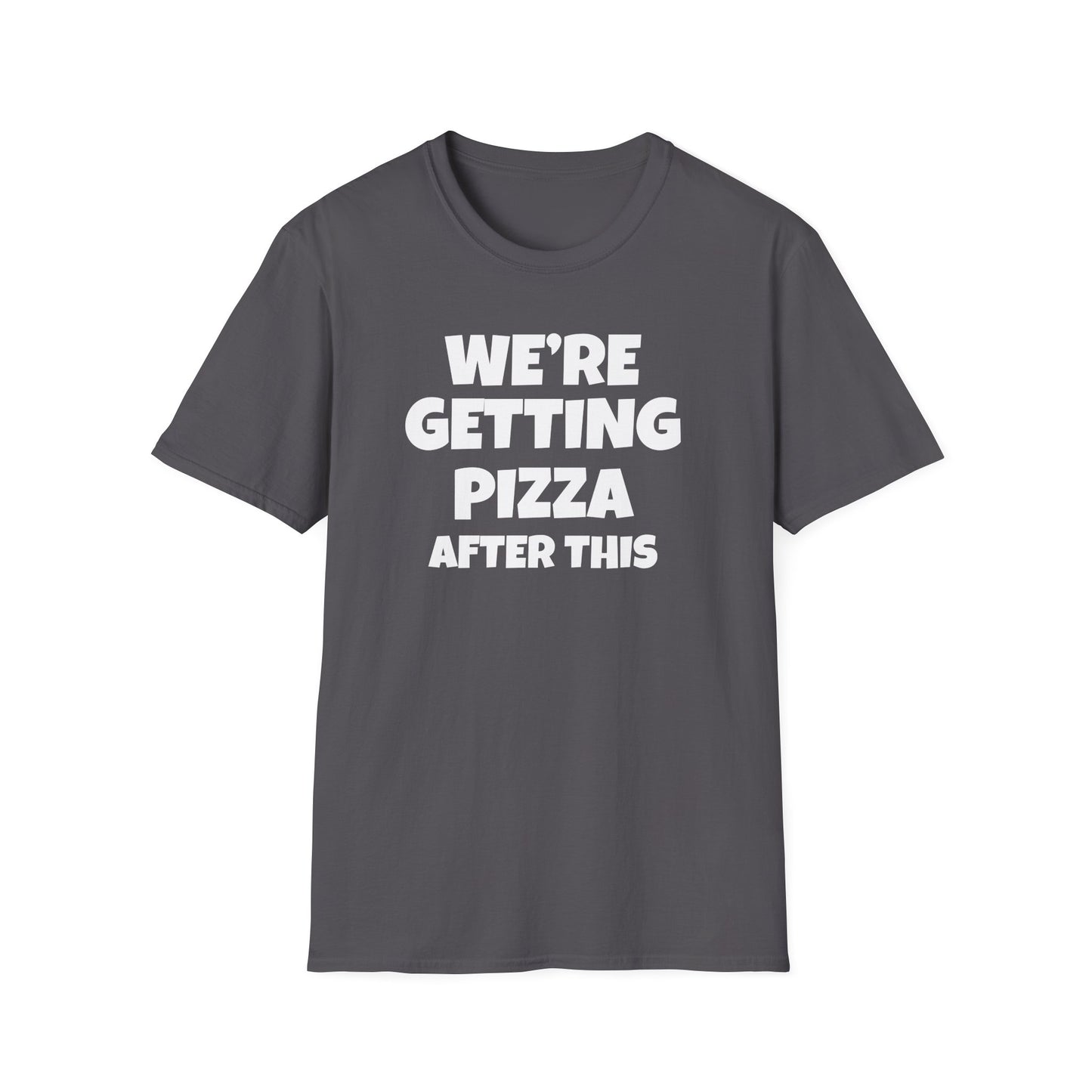 We're Getting Pizza After This T-shirt