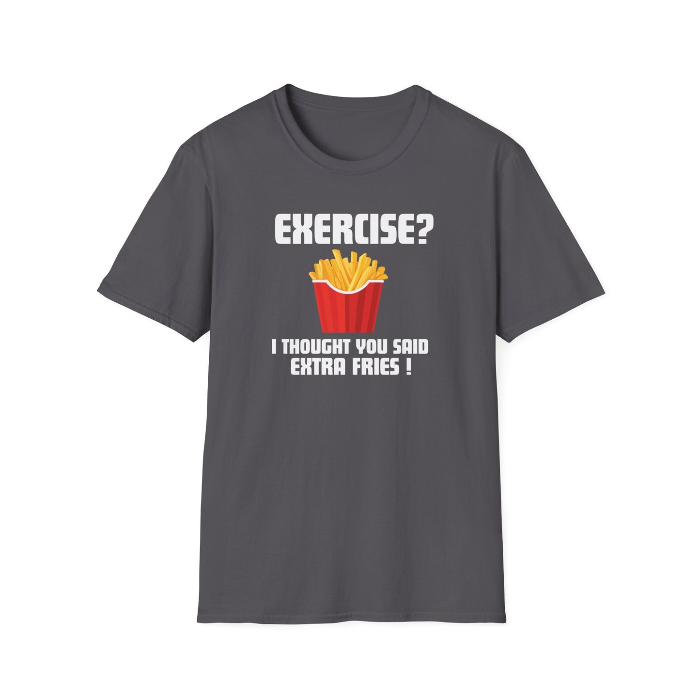 "Exercise? I Thought You Said Extra Fries!" Funny T-Shirt