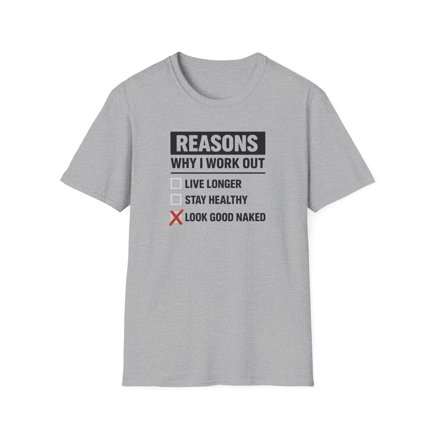 Funny Reasons Why I Workout - Look Good Naked T-Shirt