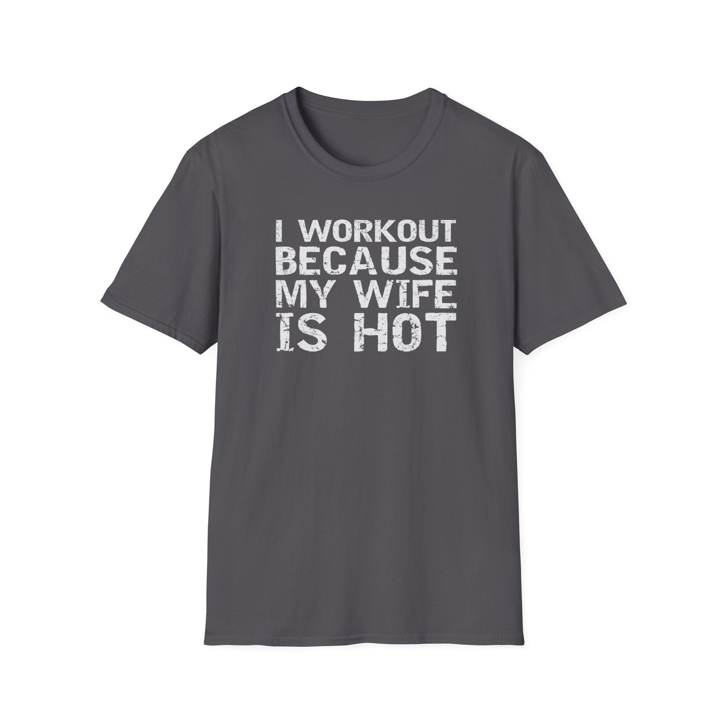 I Workout Because My Wife is Hot Funny T-Shirt