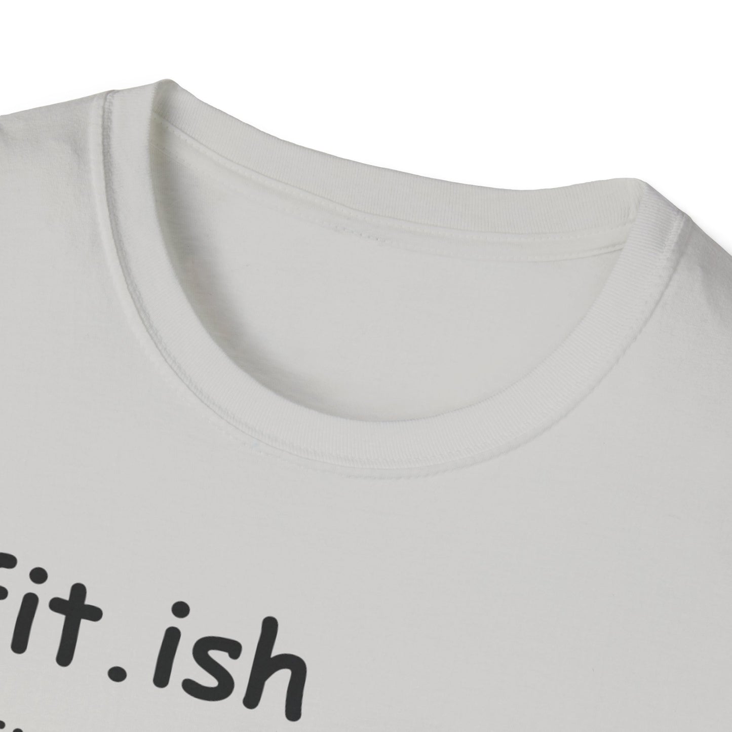 "Fit.ish – The idea of being fit but also likes food" T-shirt