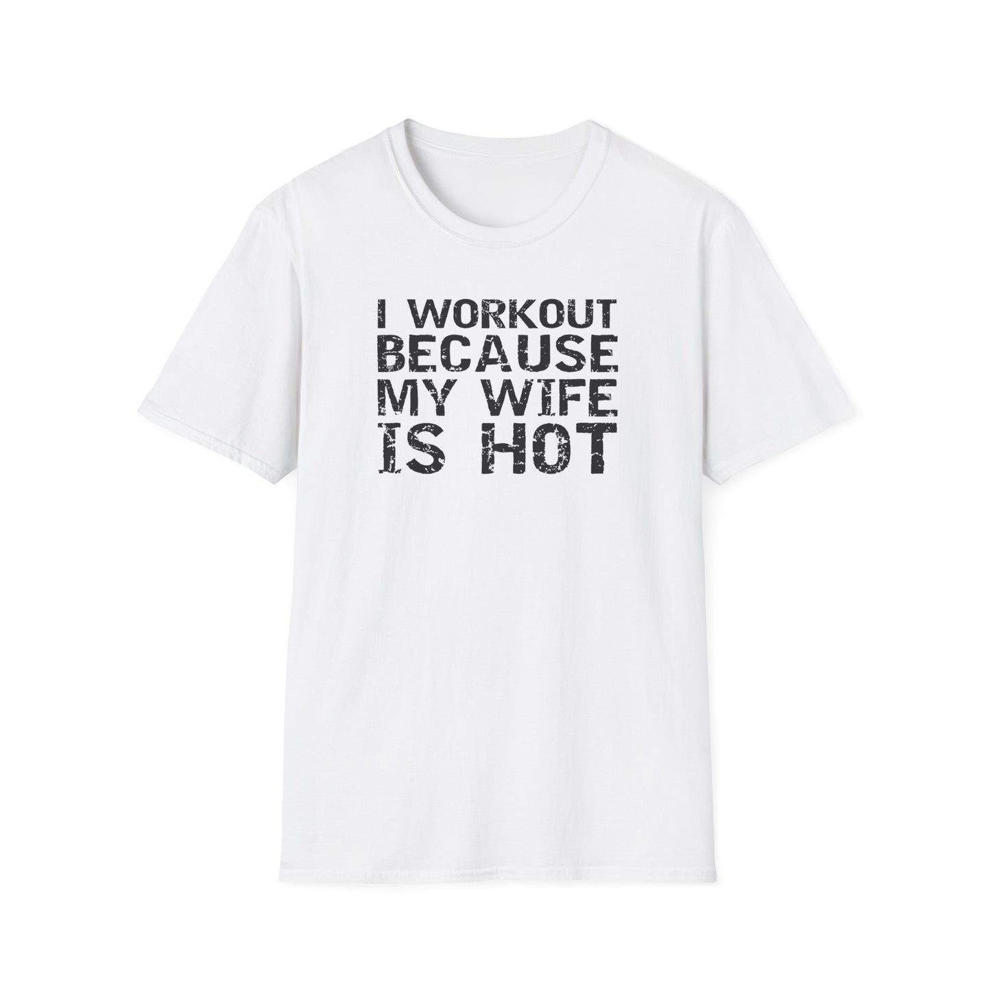 I Workout Because My Wife is Hot Funny T-Shirt