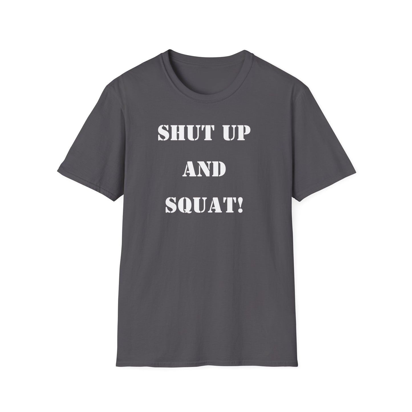 "Shut Up and Squat!" Motivational Fitness T-Shirt