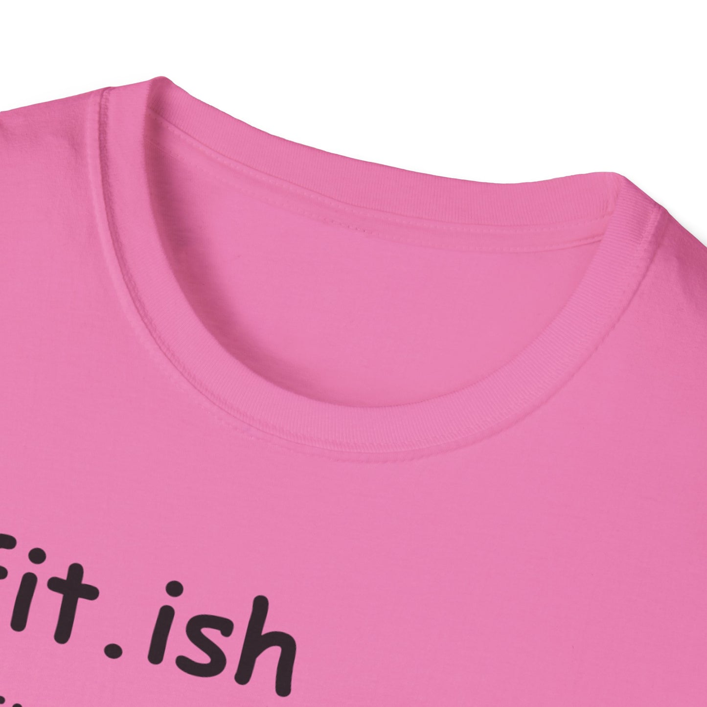 "Fit.ish – The idea of being fit but also likes food" T-shirt