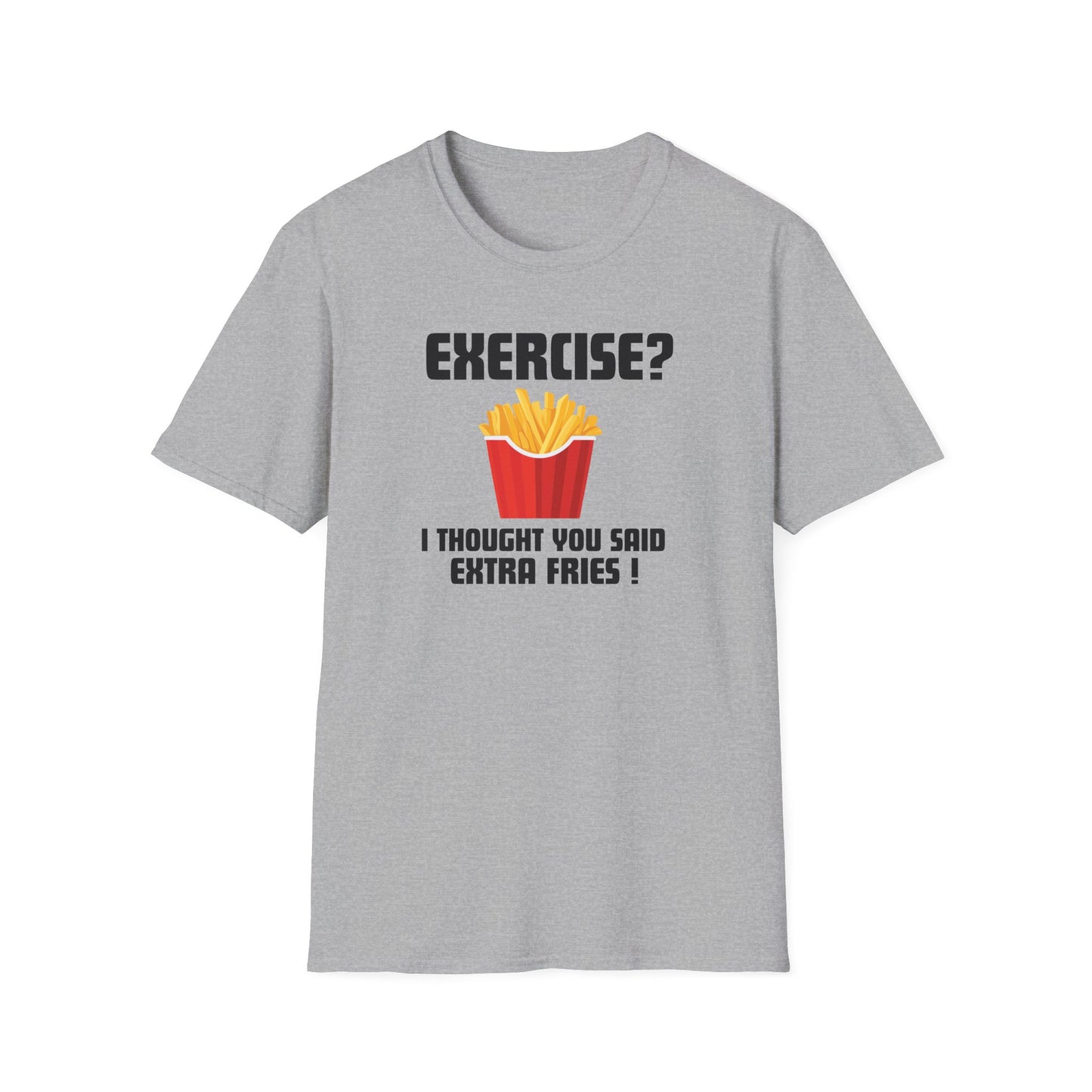 "Exercise? I Thought You Said Extra Fries!" Funny T-Shirt
