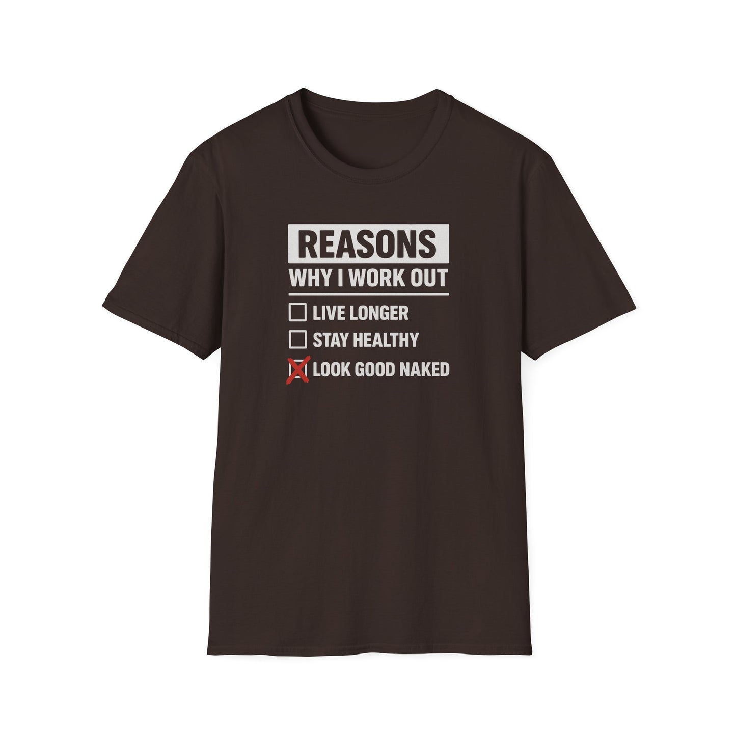 Funny Reasons Why I Workout - Look Good Naked T-Shirt