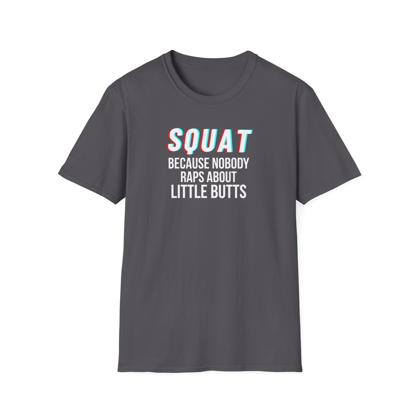 Squat Because Nobody Raps About Little Butts T-Shirt