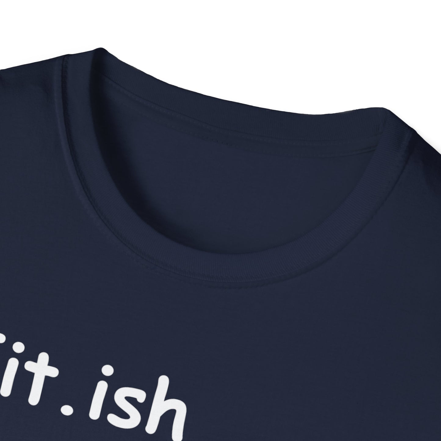 "Fit.ish – The idea of being fit but also likes food" T-shirt